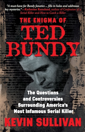 The Enigma Of Ted Bundy: The Questions and Controversies Surrounding America's Most Infamous Serial Killer