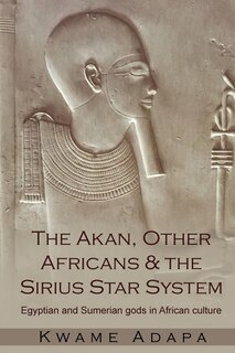 Front cover_The Akan, Other Africans And The Sirius Star System