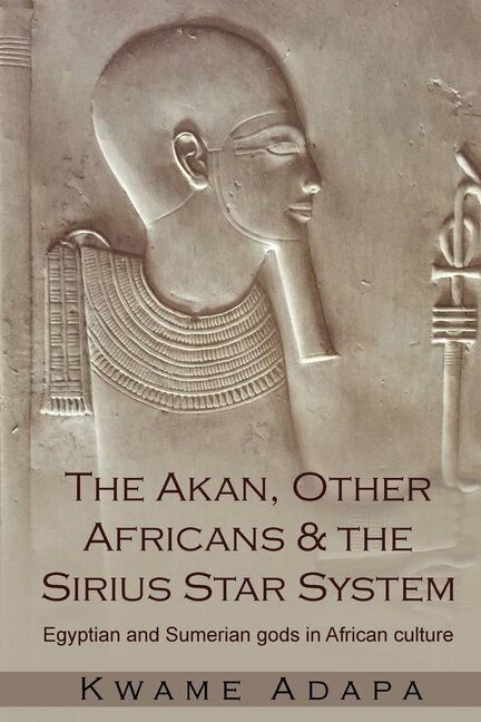 Front cover_The Akan, Other Africans And The Sirius Star System