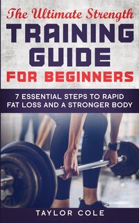Front cover_The Ultimate Strength Training Guide for Beginners