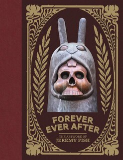 Front cover_Forever Ever After: The Artwork of Jeremy Fish