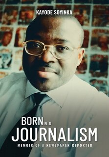 Front cover_Born Into Journalism - Memoir Of A Newspaper Reporter