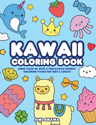 Apprendre à dessiner Kawaii: Apprenez à dessiner plus de 100 dessins super  mignons - animaux, chibi, objets, fleurs, nourriture, créatures magiques et