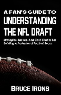 Front cover_A Fan's Guide To Understanding The NFL Draft