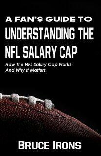 Front cover_A Fan's Guide To Understanding The NFL Salary Cap