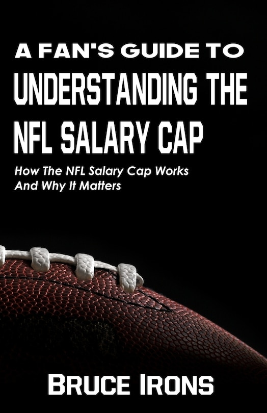 Front cover_A Fan's Guide To Understanding The NFL Salary Cap