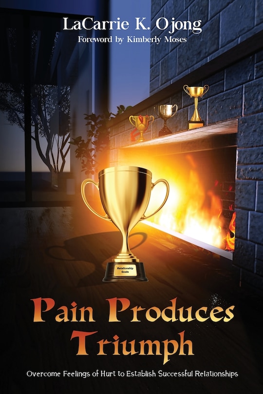 Pain Produces Triumph: Overcome Feelings Of Hurt To Establish Successful Relationships