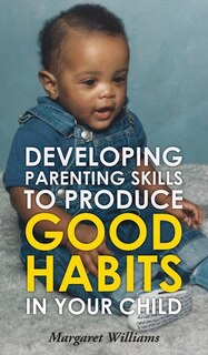 Couverture_Developing Parenting Skills to Produce Good Habits in Your Child