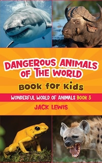 Front cover_Dangerous Animals of the World Book for Kids