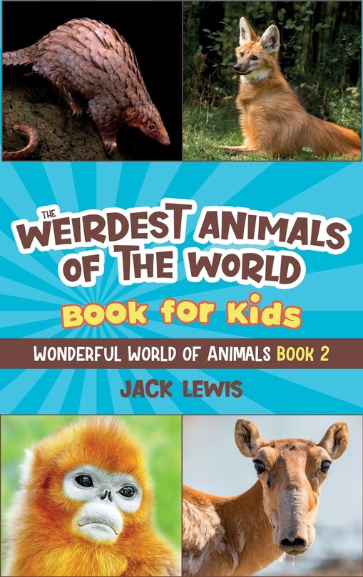 Front cover_The Weirdest Animals of the World Book for Kids