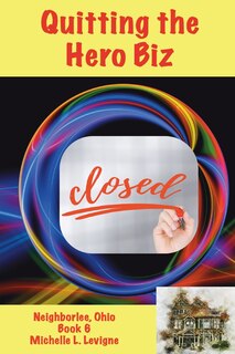 Front cover_Quitting The Hero Biz, Neighborlee Ohio Book 6