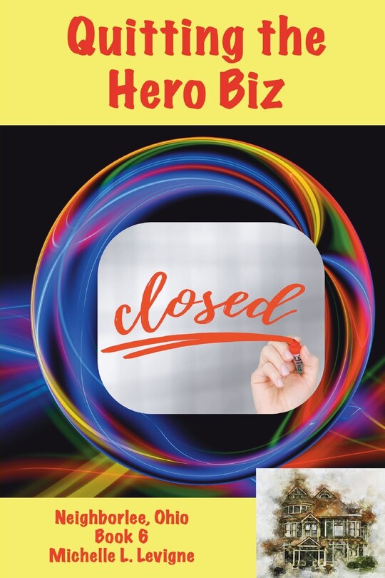 Front cover_Quitting The Hero Biz, Neighborlee Ohio Book 6