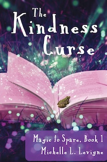 Front cover_The Kindness Curse, Magic to Spare Book 1