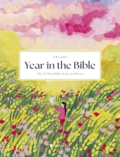 Front cover_A Beautiful Year in the Bible: The 52-Week Bible Study for Women (Sc)