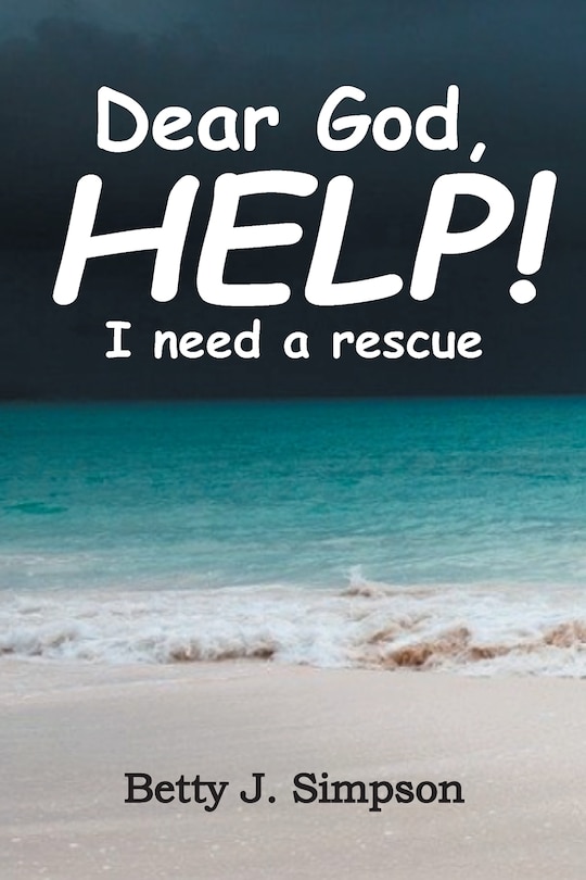 Front cover_Dear God HELP! I Need a Rescue