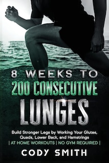Front cover_8 Weeks to 200 Consecutive Lunges