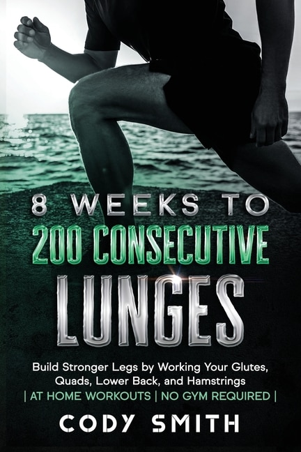 Front cover_8 Weeks to 200 Consecutive Lunges