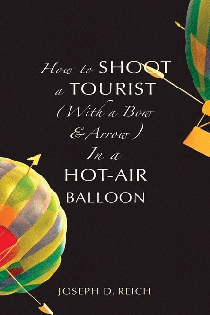 Couverture_How to Shoot a Tourist (With a Bow & Arrow) In a Hot-Air Balloon