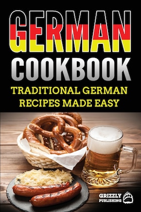 German Cookbook: Delicious German Recipes Made Easy