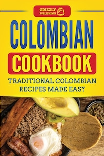 Colombian Cookbook: Traditional Colombian Recipes Made Easy