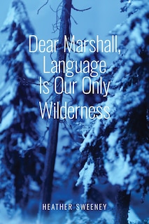 Front cover_Dear Marshall, Language Is Our Only Wilderness