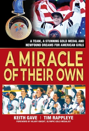 A Miracle of Their Own: A Team, A Stunning Gold Medal and Newfound Dreams for American Girls