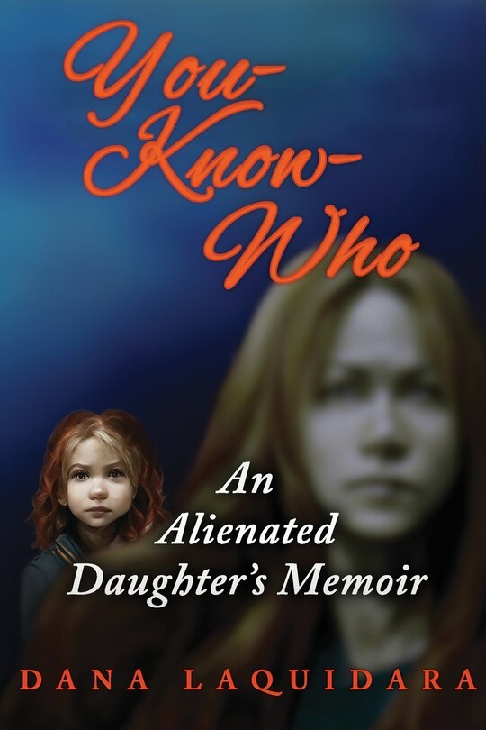 Front cover_YOU-KNOW-WHO An Alienated Daughter's Memoir