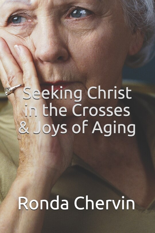 Seeking Christ In The Crosses & Joys Of Aging