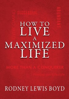 Front cover_How To Live A Maximized Life