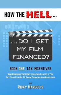 Couverture_HOW THE HELL... Do I Get My Film Financed?