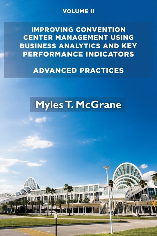 Couverture_Improving Convention Center Management Using Business Analytics And Key Performance Indicators, Volume Ii