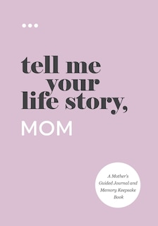 Front cover_Tell Me Your Life Story, Mom