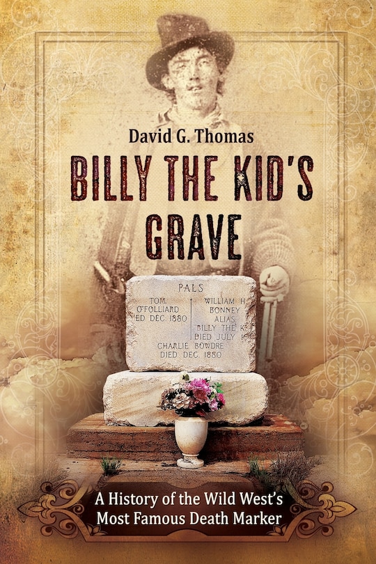 Front cover_Billy the Kid's Grave - A History of the Wild West's Most Famous Death Marker
