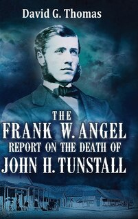 Front cover_The Frank W. Angel Report on the Death of John H. Tunstall
