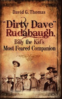 Dirty Dave Rudabaugh, Billy the Kid's Most Feared Companion