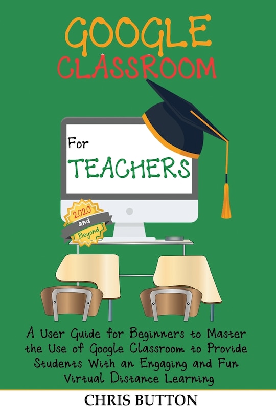 Front cover_Google Classroom For Teachers (2020 And Beyond)