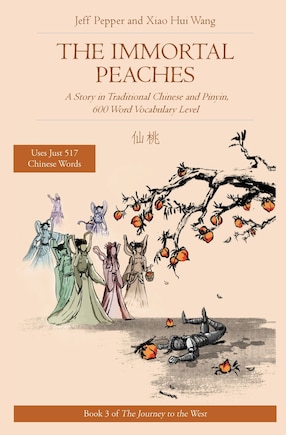 The Immortal Peaches: A Story In Traditional Chinese And Pinyin, 600 Word Vocabulary Level