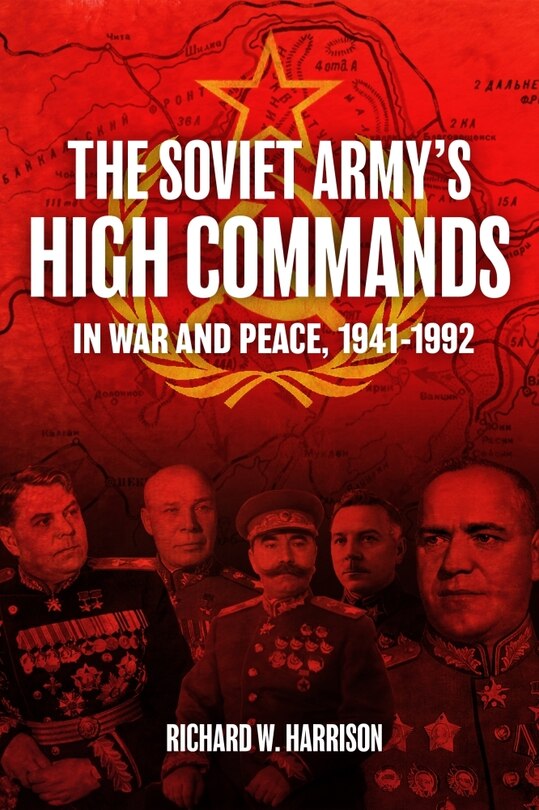 Front cover_The Soviet Army's High Commands in War and Peace, 1941-1992