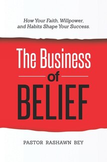 The Business of Belief: How Your Faith, Willpower, and Habits Shape Your Success