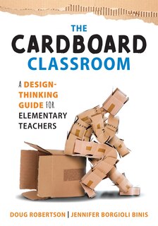 Couverture_THE CARDBOARD CLASSROOM A DESI GN-THINKING GUIDE FOR ELEMENTA