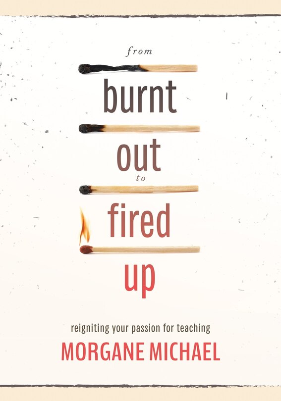 Couverture_FROM BURNT OUT TO FIRED UP REI GNITING YOUR PASSION FOR TEACH