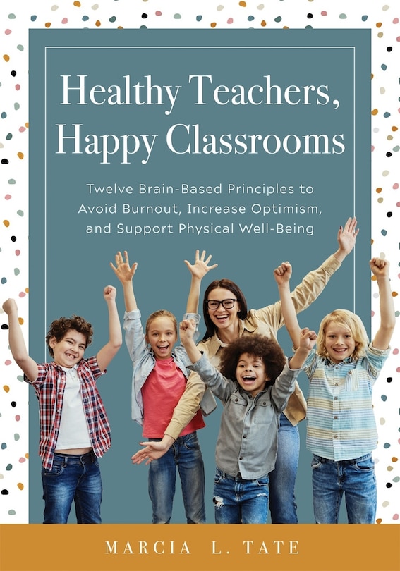 Front cover_HEALTHY TEACHERS, HAPPY CLASSR OOMS TWELVE BRAIN-BASED PRINCI