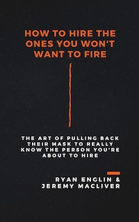 Front cover_How to Hire the Ones You Won't Want to Fire