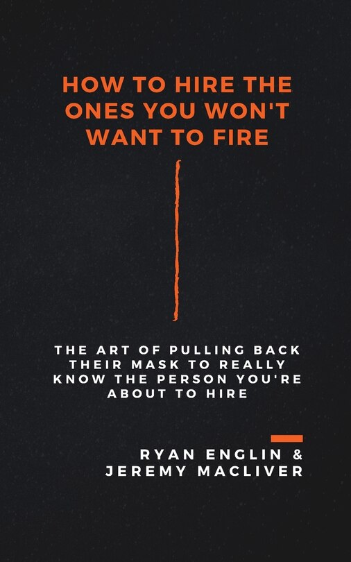 Front cover_How to Hire the Ones You Won't Want to Fire