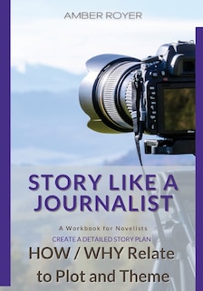 Front cover_Story Like a Journalist - How and Why Relate to Plot and Theme