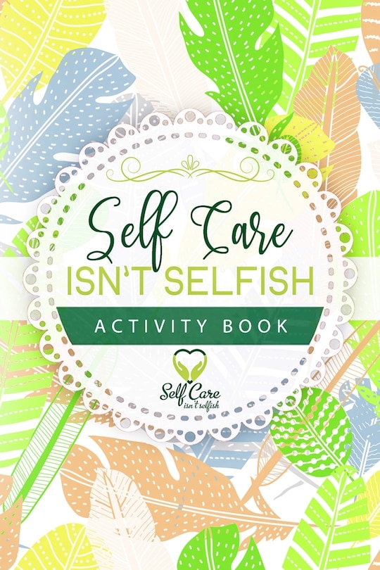 Front cover_Self Care Isn't Selfish Activity Book