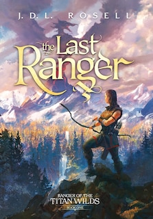 The Last Ranger: Ranger of the Titan Wilds, Book 1