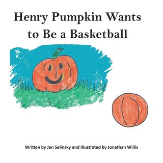 Front cover_Henry Pumpkin Wants To Be A Basketball
