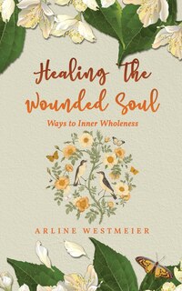 Front cover_Healing the Wounded Soul