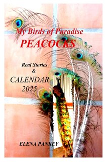 Front cover_My Birds of Paradise. Peacocks. Real Stories & Calendar 2025